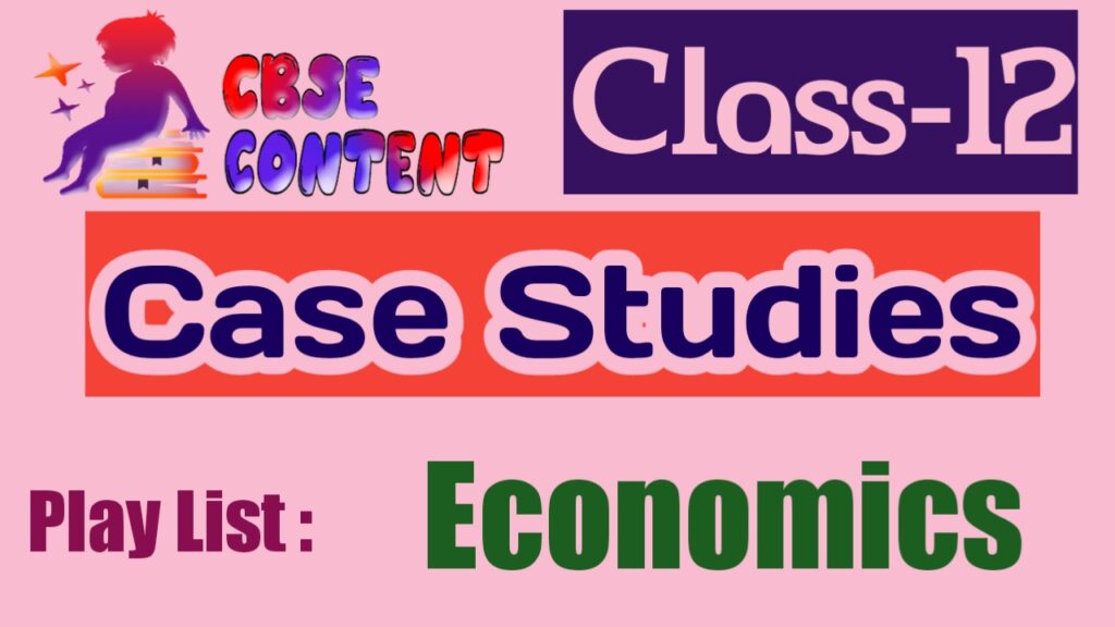 Economics 12 Case Study Videos CBSE NCERT Term 1 and Term 2