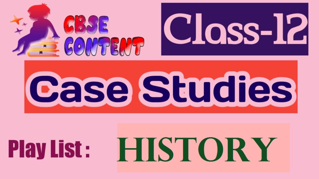 Class 12 History Case Study Videos CBSE NCERT Term 1 and Term 2