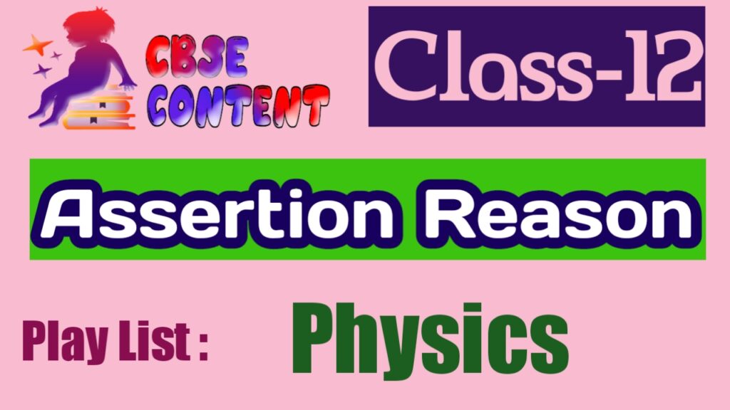 Physics 12 Assertion Reason Videos CBSE NCERT Term 1 and Term 2