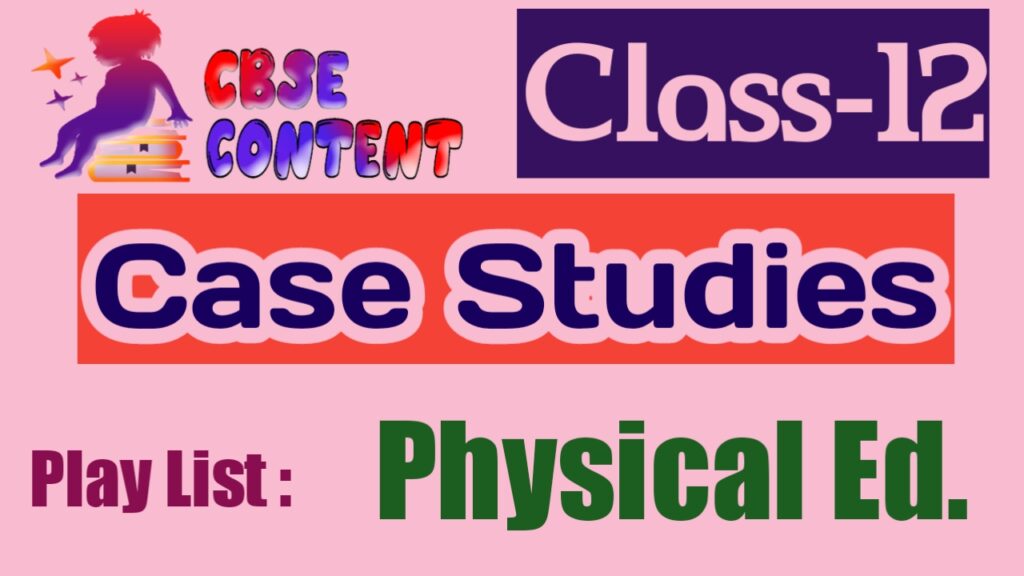 Physical Education 12 Case Study Videos NCERT CBSE Term 1 and Term 2