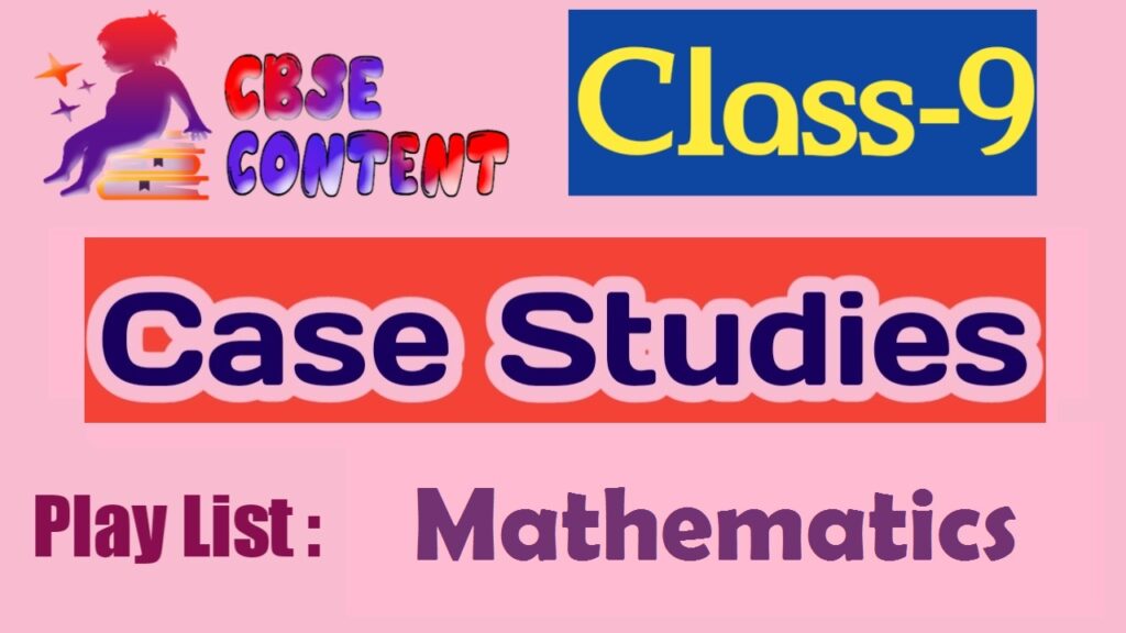 Class 9 Mathematics Case Study Videos NCERT CBSE Term 1 and Term 2