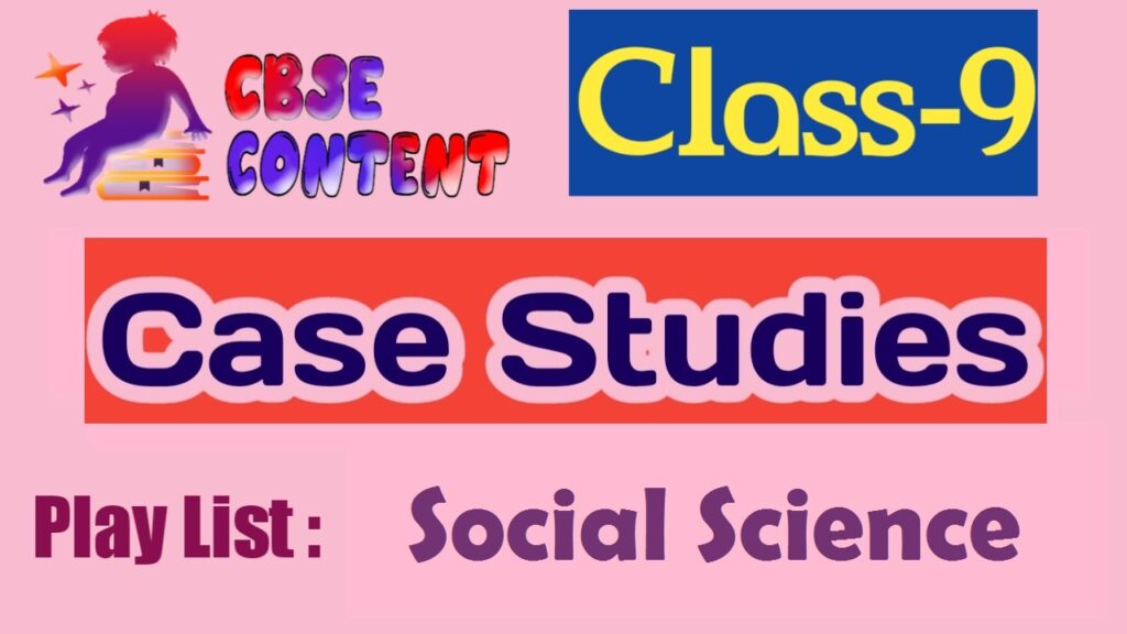 Class 9 Social Science Case Study Videos NCERT CBSE Term 1 and Term 2