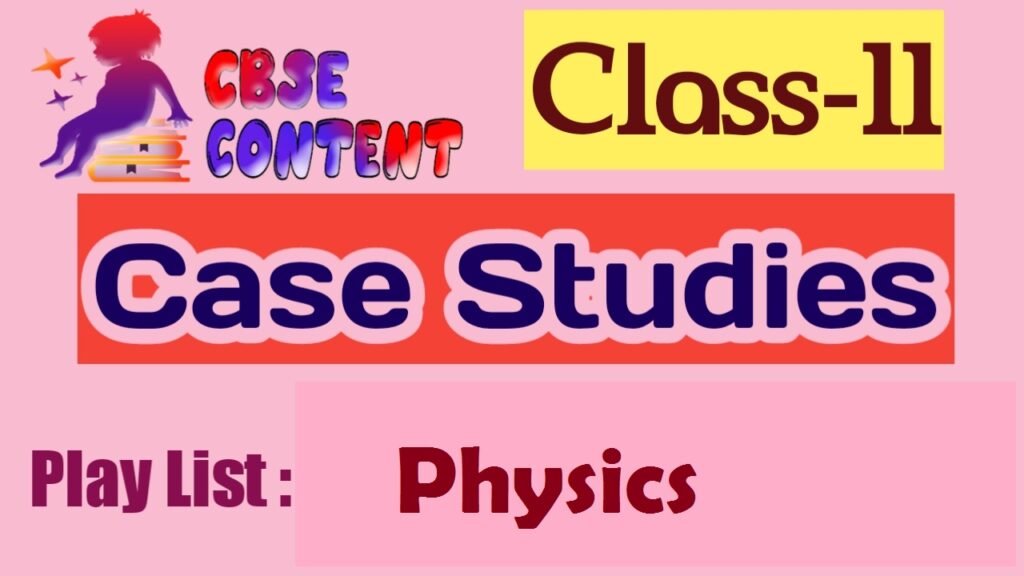 Class 11 Physics Case Study Videos CBSE NCERT Term 1 and Term 2