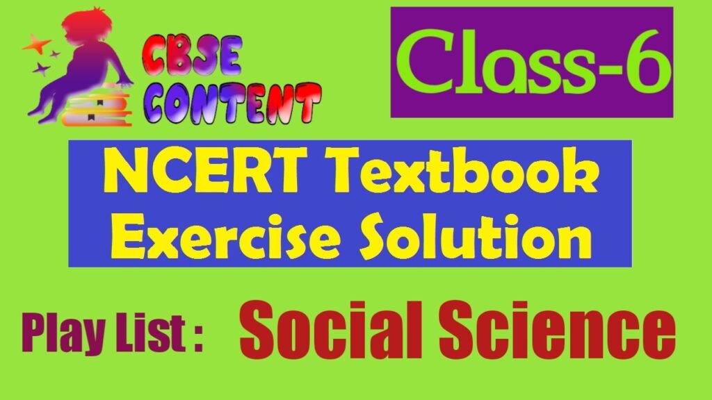 Class 6 Social Science NCERT Exercise Solution  Videos CBSE Term 1 and Term 2