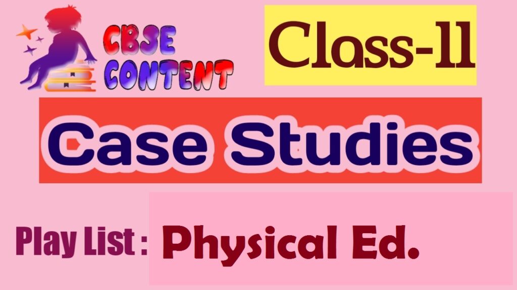 Class 11 Physical Education Case Study Videos CBSE NCERT Term 1 and Term 2